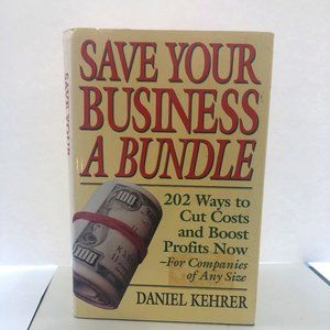 SAVE YOUR BUSINESS A BUNDLE-202 WAYS TO CUT COSTS AND BOOST PROFITS NOW-